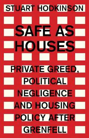 [PDF] دانلود کتاب Safe As Houses - Private Greed, Political Negligence And Housing Policy After Grenfell, 2019