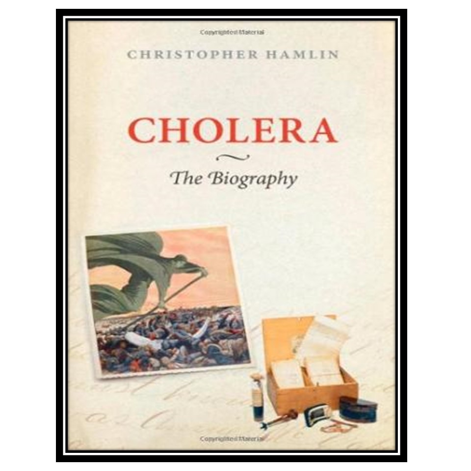 کتاب Cholera: The Biography  اثر Christopher Hamlin انتشارات مؤلفین طلایی