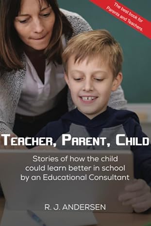 خرید و دانلود نسخه کامل کتاب Teacher, Parent, Child: Stories of how the Child could Learn Better in School by an Educational Consultant - Pdf