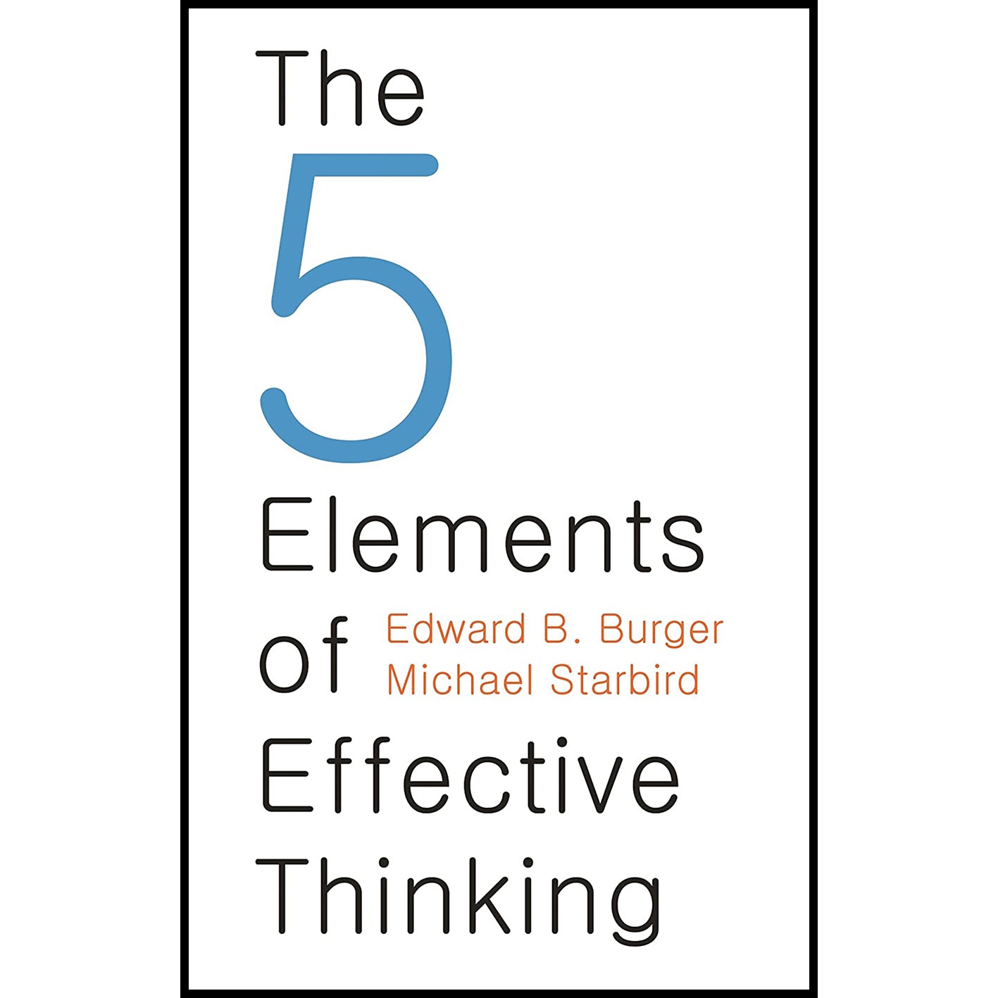 کتاب The 5 Elements of Effective Thinking اثر Edward B Burger AND Michael Starbird انتشارات Princeton University Press