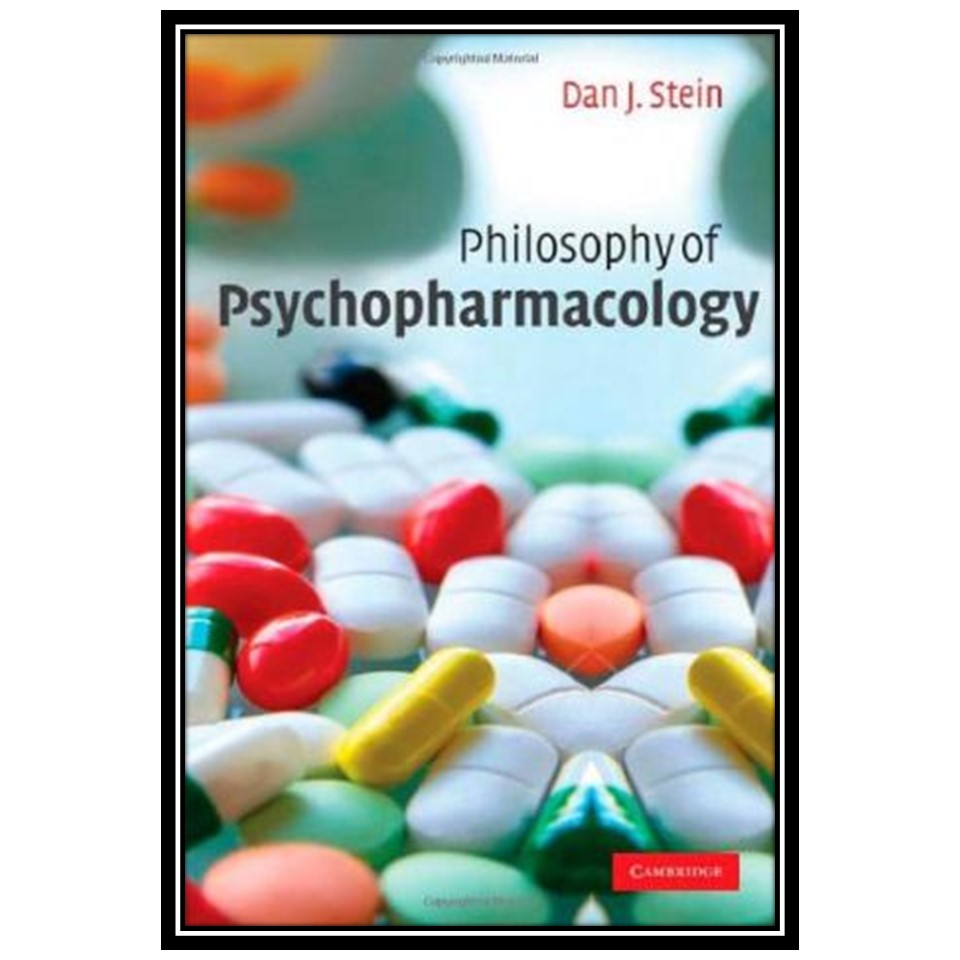 کتاب Philosophy of Psychopharmacology: Smart Pills, Happy Pills, and Pep Pills اثر Dan J Stein انتشارات مؤلفین طلایی