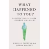 کتاب What Happened to You? اثر Oprah Winfrey انتشارات Macmillan Publishers