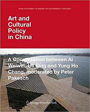 [PDF] دانلود کتاب Art And Cultural Policy In China - A Conversation Between Ai Weiwei, Uli Sigg And Yung Ho Chang, Moderated By Peter Pakesch, 2009