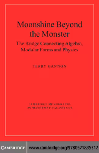 خرید و دانلود نسخه کامل کتاب Moonshine beyond the Monster: The Bridge Connecting Algebra, Modular Forms and Physics
