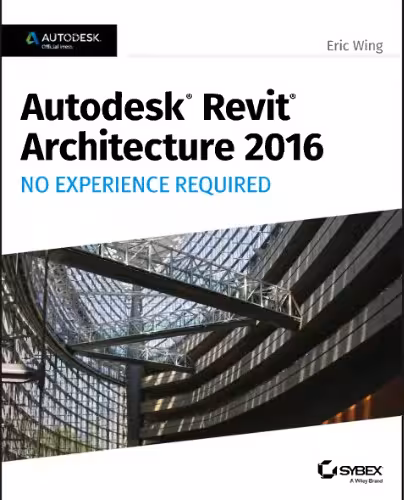 خرید و دانلود نسخه کامل کتاب Autodesk Revit Architecture 2016: No Experience Required
