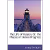 کتاب The Life of Reason, Or, The Phases of Human Progress اثر George Santayana انتشارات تازه‌ها