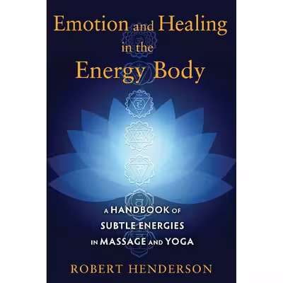 کتاب Emotion and Healing in the Energy Body اثر Robert Henderson انتشارات Healing Arts Press