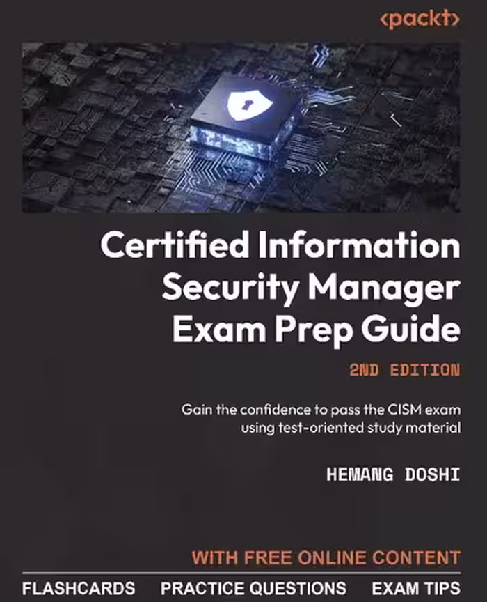 خرید و دانلود نسخه کامل کتاب Certified Information Security Manager Exam Prep Guide: Gain the Confidence to Pass the CISM Exam Using Test-Oriented Study Material, 2nd Edition