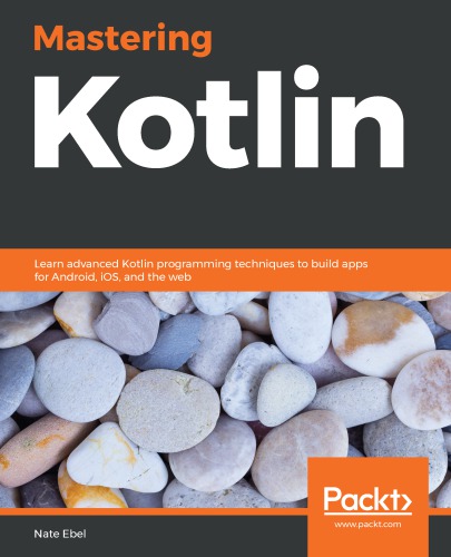 خرید و دانلود نسخه کامل کتاب Mastering Kotlin: Learn Advanced Kotlin Programming Techniques to Build Apps for Android, IOS, and the Web