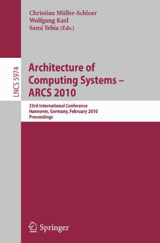 خرید و دانلود نسخه کامل کتاب Architecture of Computing Systems - ARCS 2010: 23rd International Conference, Hannover, Germany, February 22-25, 2010. Proceedings
