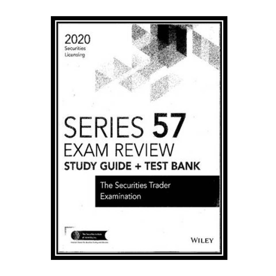 کتاب Wiley Series 57 Securities Licensing Exam Review 2020   Test Bank: The Securities Trader Examination اثر The Securities Institute of America انتشارات مؤلفین طلایی