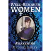 کتاب Well-Behaved Women - Awakening The Well-Behaved Women Trilogy اثر Michael C Bailey انتشارات تازه ها