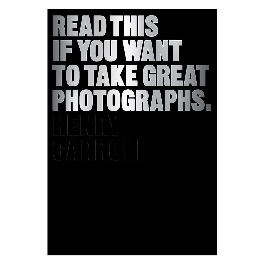 کتاب Read This if You Want to Take Great Photographs اثر Henry Carroll انتشارات Laurence King