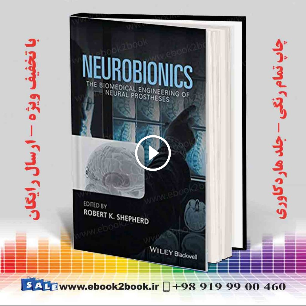 Neurobionics: The Biomedical Engineering of Neural Prostheses
