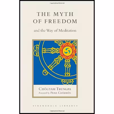 کتاب The Myth of Freedom and the Way of Meditation اثر Chogyam Trungpa انتشارات Shambhala