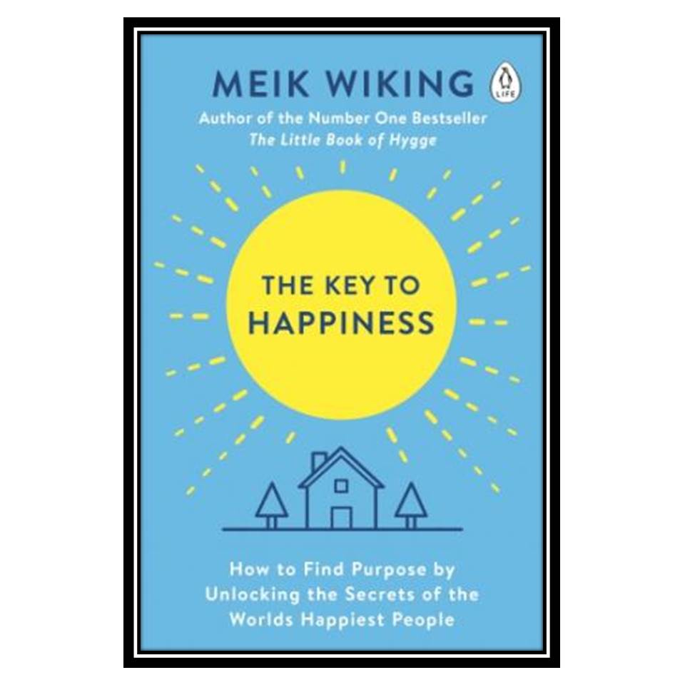 کتاب The Key to Happiness: How to Find Purpose by Unlocking the Secrets of the World’s Happiest People اثر Meik Wiking انتشارات مؤلفین طلایی