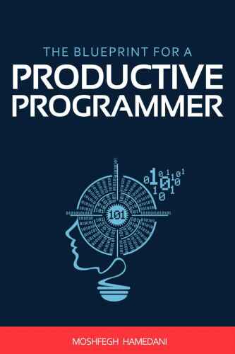 خرید و دانلود نسخه کامل کتاب The Blueprint for a Productive Programmer: How to Write Great Code Fast and Prevent Repetitive Strain Injuries