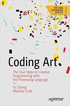 [PDF] دانلود کتاب Coding Art - The Four Steps To Creative Programming With The Processing Language, 2021