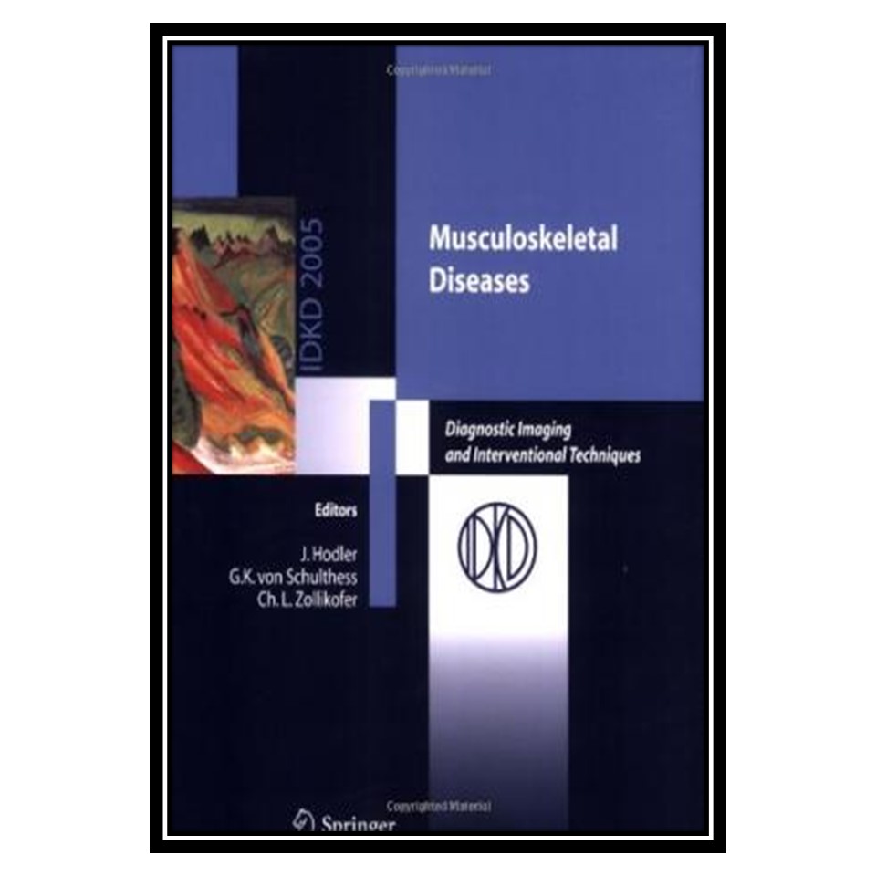 کتاب Musculoskeletal Diseases: Diagnostic Imaging and Interventional Techniques اثر Gustav K von Schulthess and Christoph L Zollikofer انتشارات مؤلفین طلایی