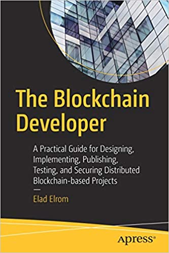 خرید و دانلود نسخه کامل کتاب The Blockchain Developer A Practical Guide for Designing, Implementing, Publishing, Testing, and Securing Distributed Blockchain-based Projects[2019] - PDF