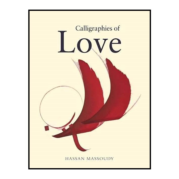 کتاب Calligraphies of Love اثر Hassan Massoudy انتشارات Saqi Books