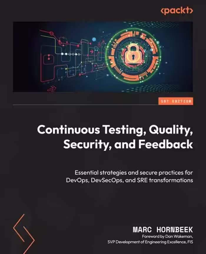 خرید و دانلود نسخه کامل کتاب Continuous Testing, Quality, Security, and Feedback: Essential strategies and secure practices for DevOps, DevSecOps