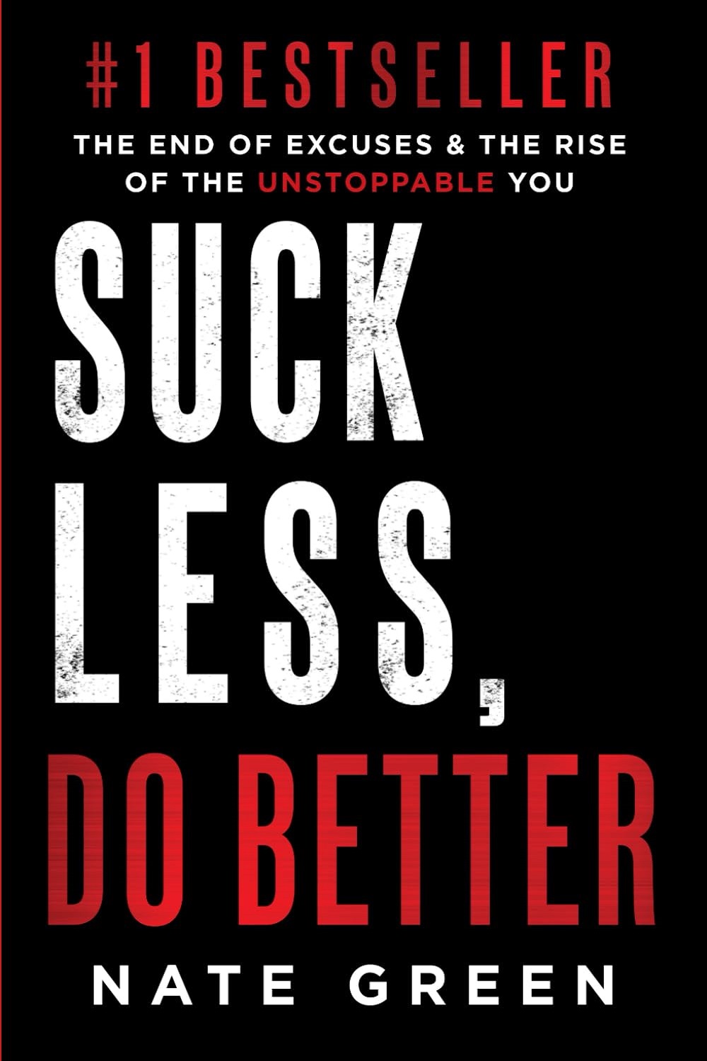 Suck Less Do Better: The End of Excuses & the Rise of the Unstoppable You
