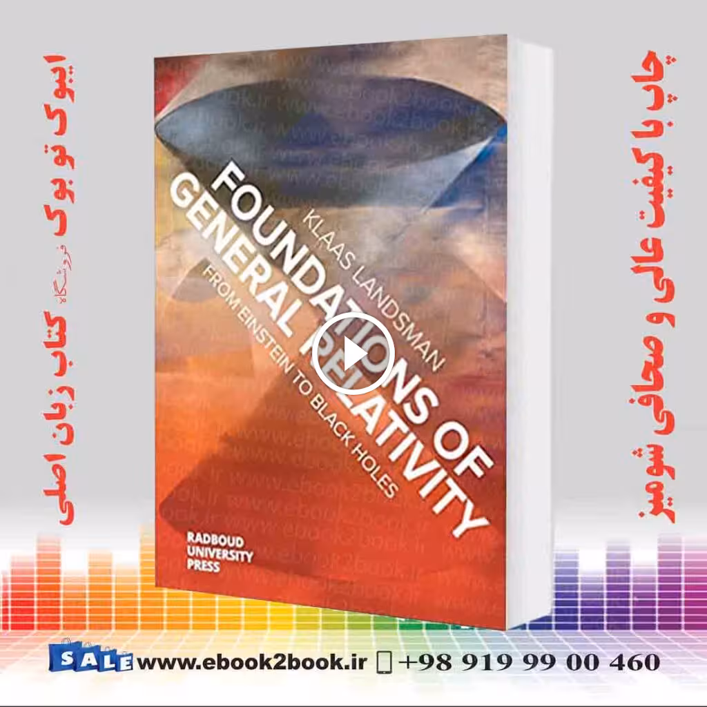 Foundations of General Relativity : From Einstein to Black Holes