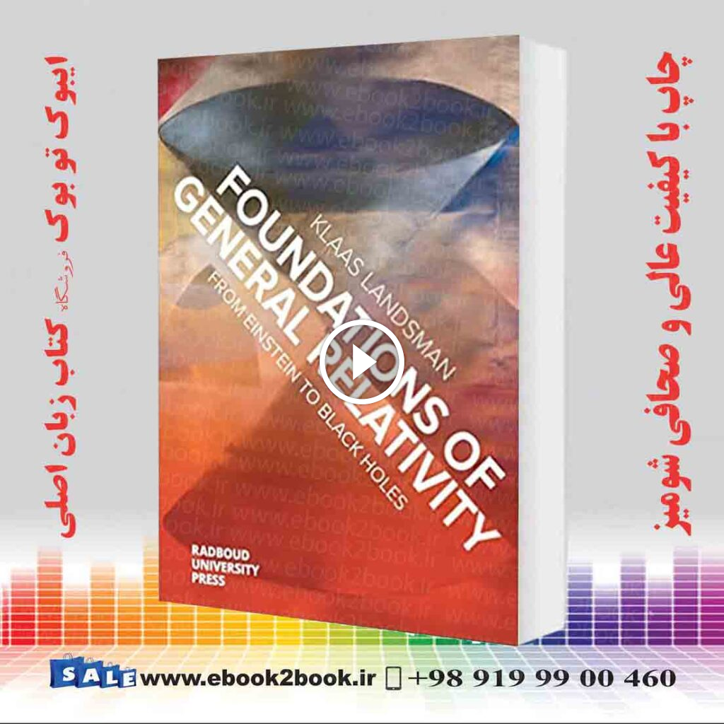 Foundations of General Relativity : From Einstein to Black Holes