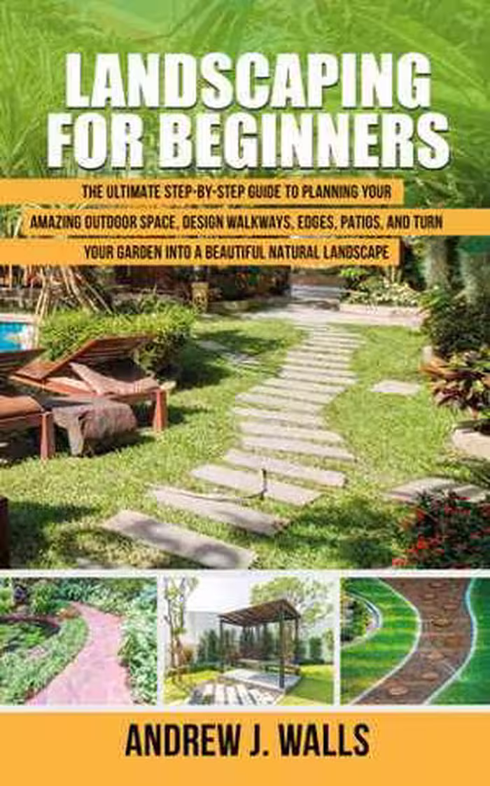 [EPUB] دانلود کتاب Landscaping For Beginners - The Ultimate Step-By-Step Guide To Planning Your Amazing Outdoor Space, Design Walkways, Edges, Patios, And Turn Your Garden Into A Beautiful Natural Landscape, 2020