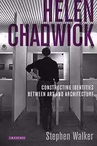 [PDF] دانلود کتاب Helen Chadwick. Constructing Identities Between Art And Architecture, 2012