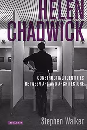 [PDF] دانلود کتاب Helen Chadwick. Constructing Identities Between Art And Architecture, 2012
