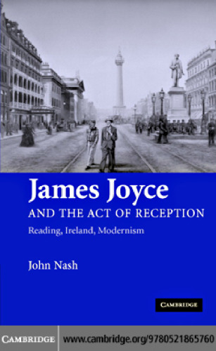 خرید و دانلود نسخه کامل کتاب James Joyce and the Act of Reception: Reading, Ireland, Modernism