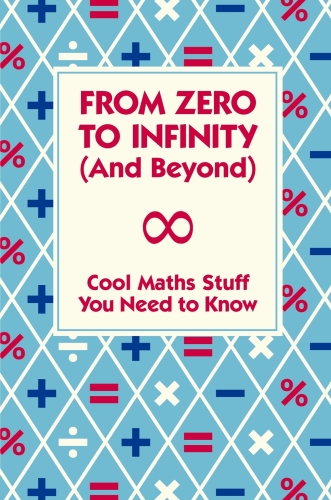 خرید و دانلود نسخه کامل کتاب From Zero to Infinity and Beyond: Cool Maths Stuff You Need to Know.