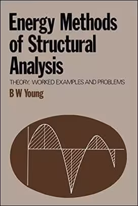 󾕇 Young B. A., Energy Methods of Structural Analysis: Theory, Worked Examples and Problems, 1981 - دانلود کتاب های دانشگاهی