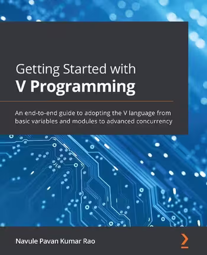 خرید و دانلود نسخه کامل کتاب Getting Started with V Programming: An end-to-end guide to adopting the V language from basic variables and modules to advanced concurrency