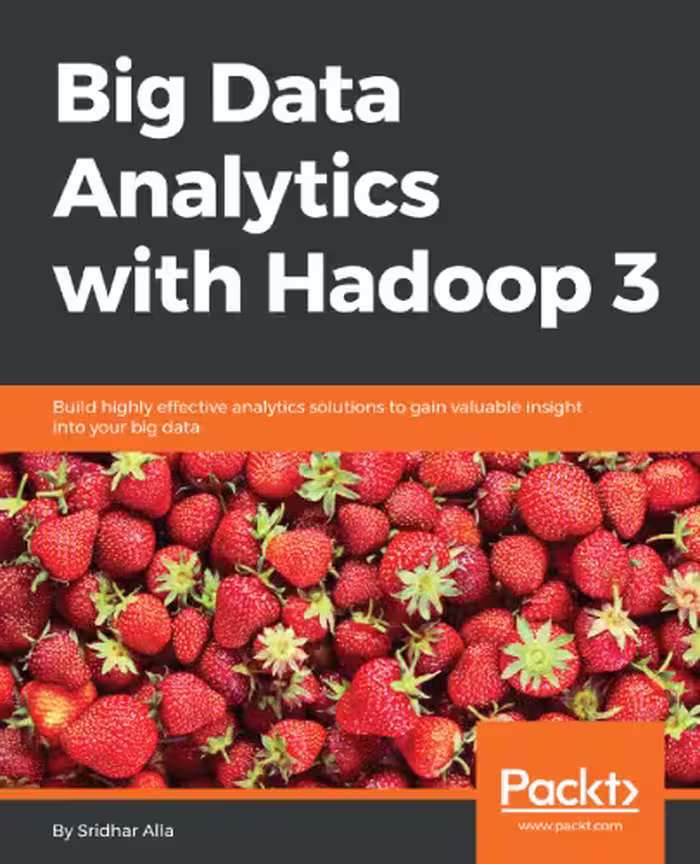 خرید و دانلود نسخه کامل کتاب Big Data Analytics with Hadoop 3: Build highly effective analytics solutions to gain valuable insight into your big data