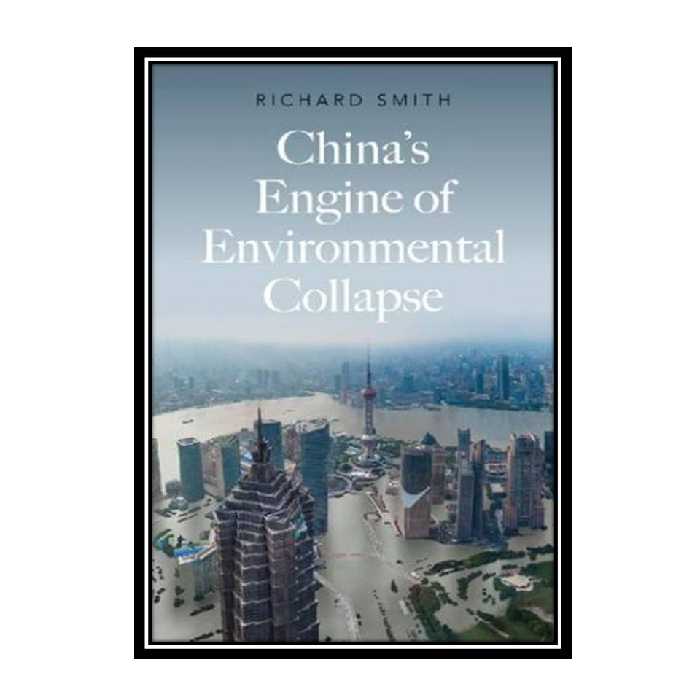 کتاب China's Engine of Environmental Collapse اثر Richard Smith انتشارات مؤلفین طلایی