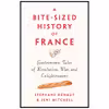 کتاب A Bite-Sized History of France اثر جمعی از نویسندگان  انتشارات The New Press