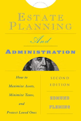 خرید و دانلود نسخه کامل کتاب Estate Planning and Administration: How to Maximize Assets, Minimize Taxes, and Protect Loved Ones (Estate Planning & Administration: How to Maximine Assets, Minimize Taxes & Protect Loved)