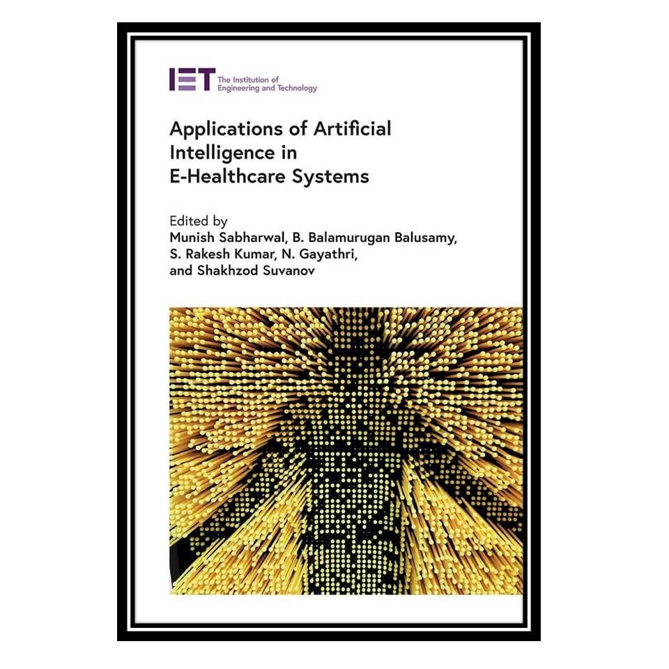 کتاب Applications of Artificial Intelligence in E-Healthcare Systems