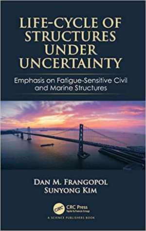  دانلود کتاب Life-Cycle Of Structures Under Uncertainty - Emphasis On Fatigue-Sensitive Civil And Marine Structures, 2019 - دانلود کتاب های دانشگاهی