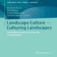 [PDF] دانلود کتاب Landscape Culture - Culturing Landscapes - The Differentiated Construction Of Landscapes, 2015