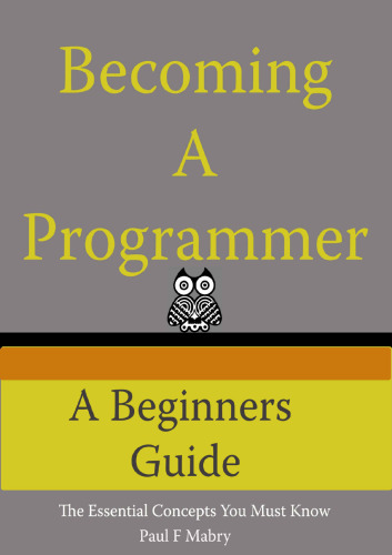 خرید و دانلود نسخه کامل کتاب Becoming A Programmer: A Beginner’s Guide