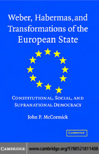 خرید و دانلود نسخه کامل کتاب Weber, Habermas and Transformations of the European State: Constitutional, Social, and Supra-National Democracy