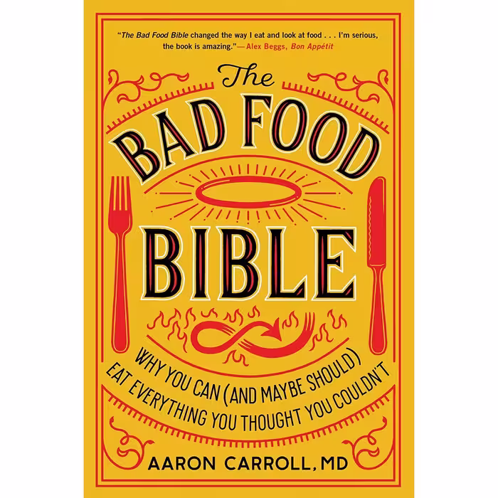 کتاب The Bad Food Bible: Why You Can (and Maybe Should) Eat Everything You Thought You Couldnt اثر Aaron E. Carroll انتشارات Harvest