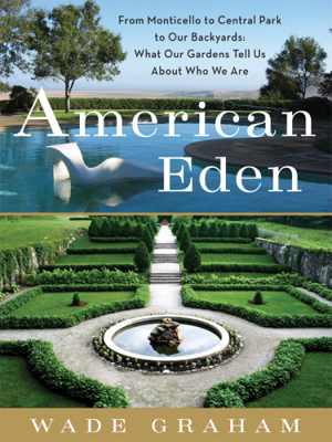 [EPUB] دانلود کتاب American Eden - From Monticello To Central Park To Our Backyards - What Our Gardens Tell About Who We Are, 2011