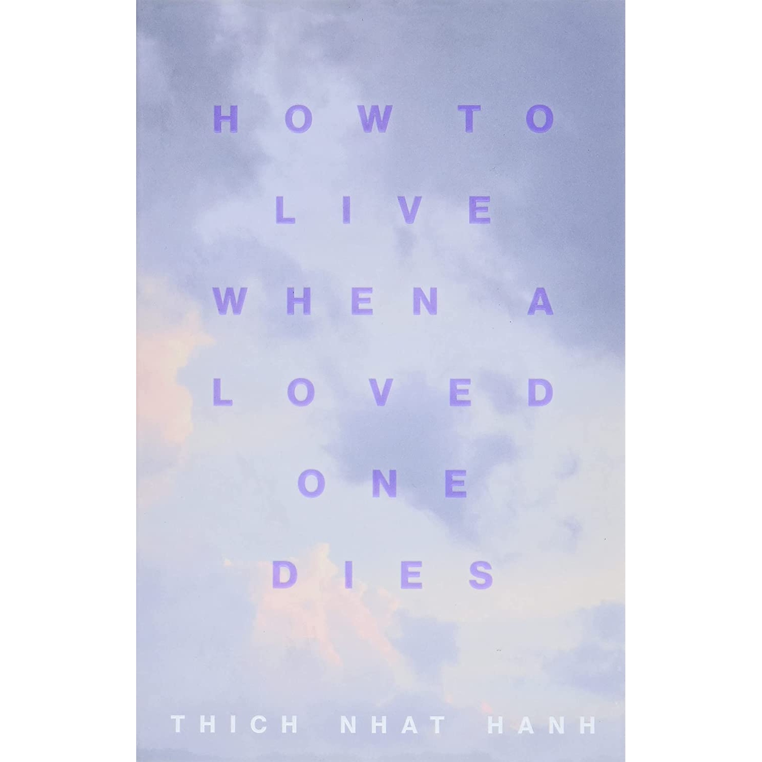 کتاب How to Live When a Loved One Dies: Healing Meditations for Grief and Loss اثر Thich Nhat Hanh انتشارات Parallax Press