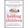کتاب Healing Children: A Surgeon s Stories from the Frontiers of Pediatric Medicine اثر Kurt Newman انتشارات Viking
