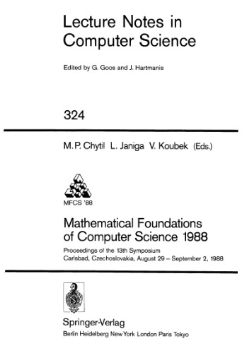 خرید و دانلود نسخه کامل کتاب Mathematical Foundations of Computer Science 1988: Proceedings of the 13th Symposium Carlsbad, Czechoslovakia, August 29 – September 2, 1988